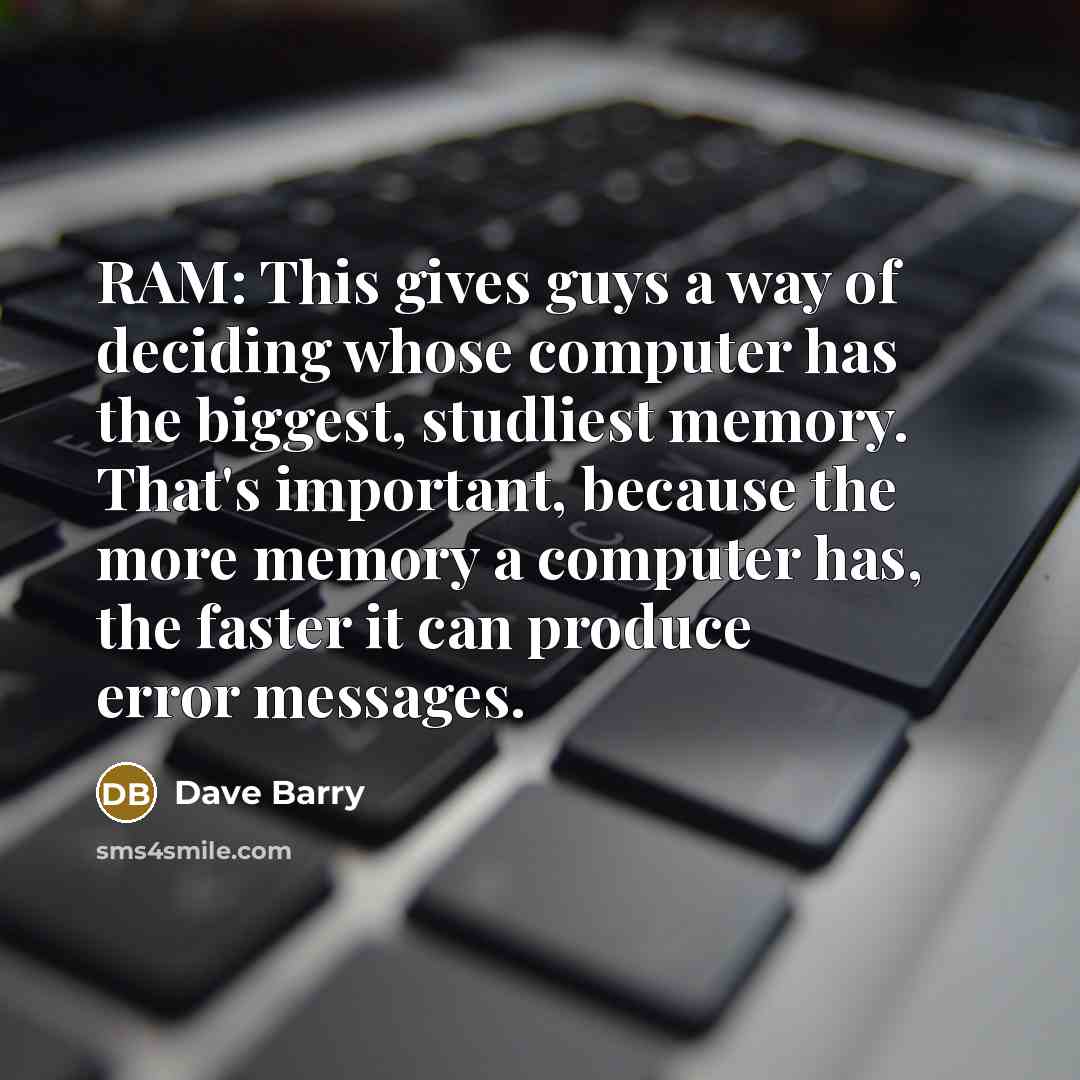 “RAM: This gives guys a way of deciding whose computer…” quote by Dave Barry