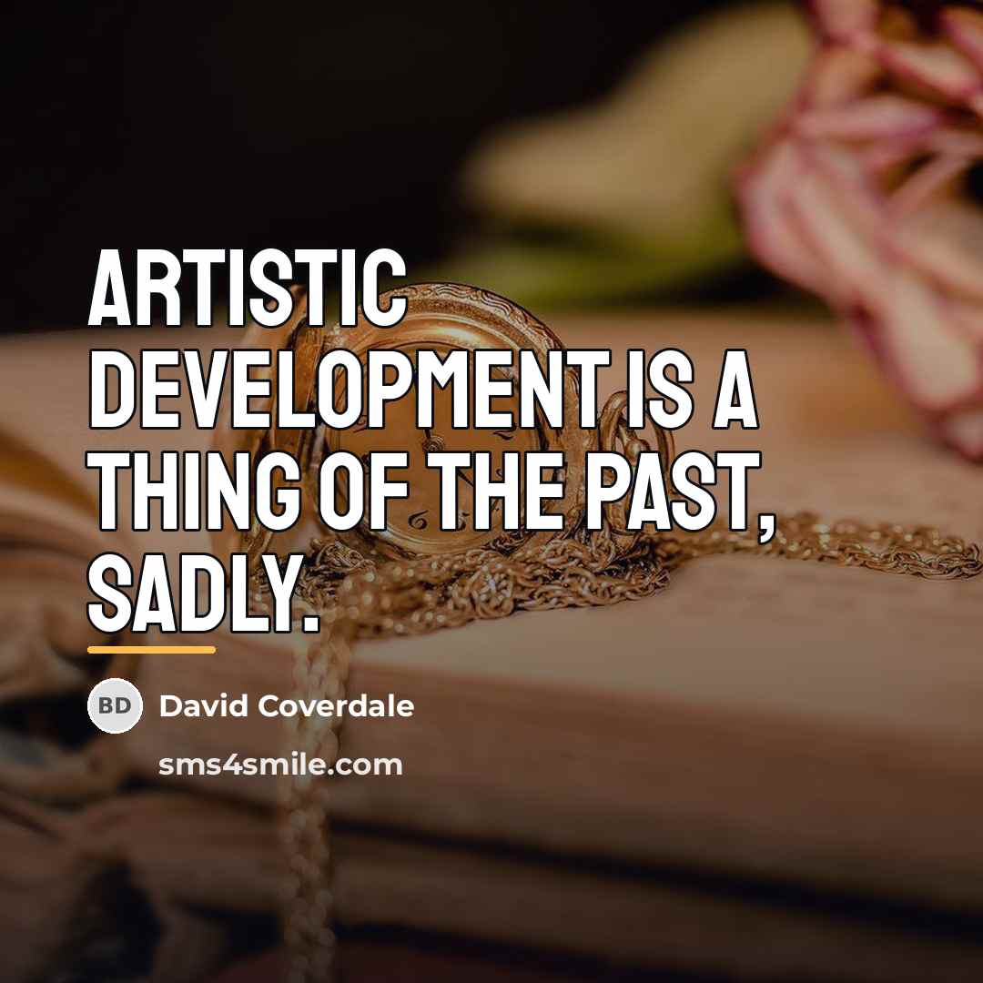 “Artistic development is a thing of the past, sadly.…” quote by David Coverdale