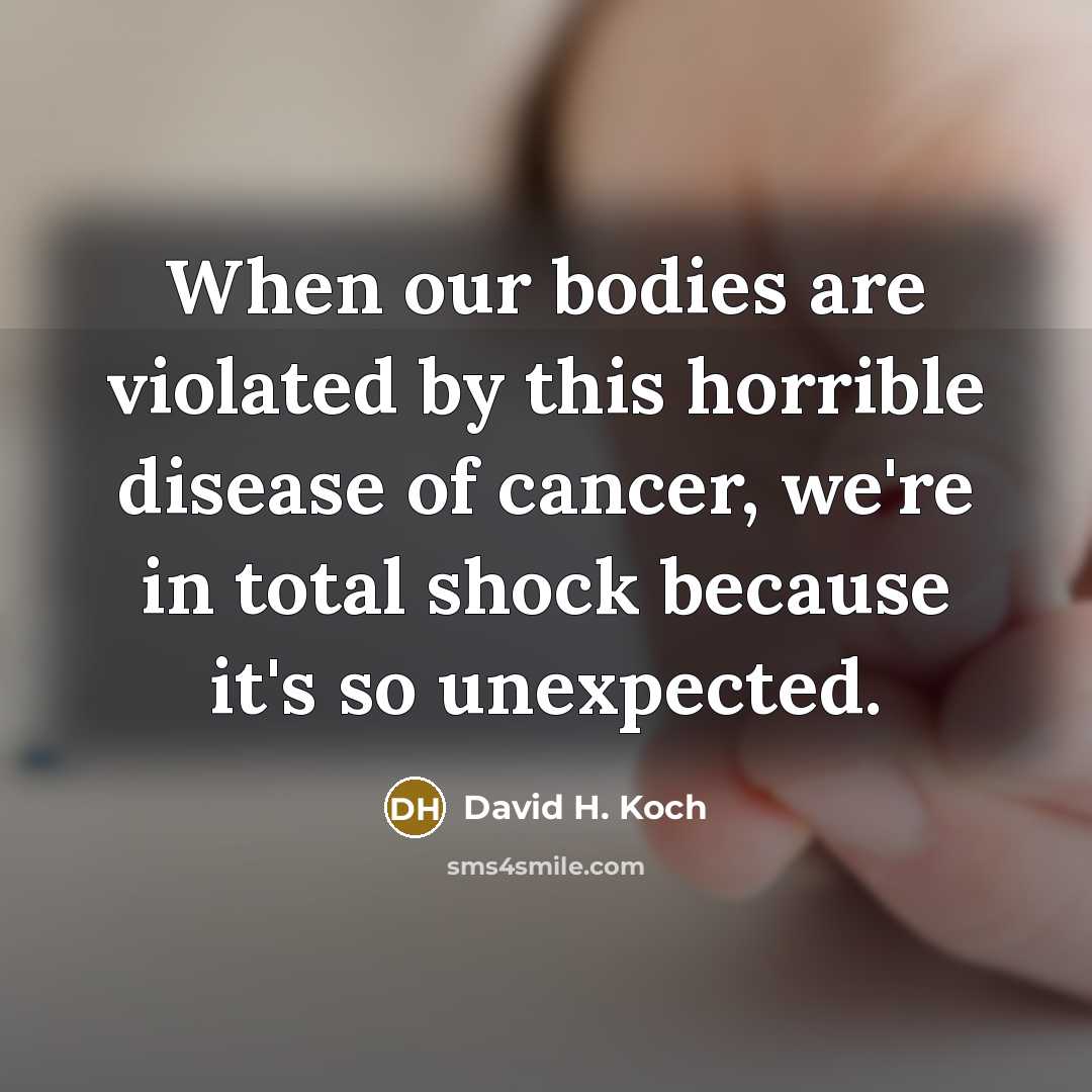 “When our bodies are violated by this horrible disease of…” quote by David H. Koch