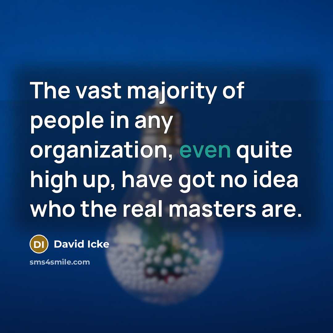 “The vast majority of people in any organization, even quite…” quote by David Icke