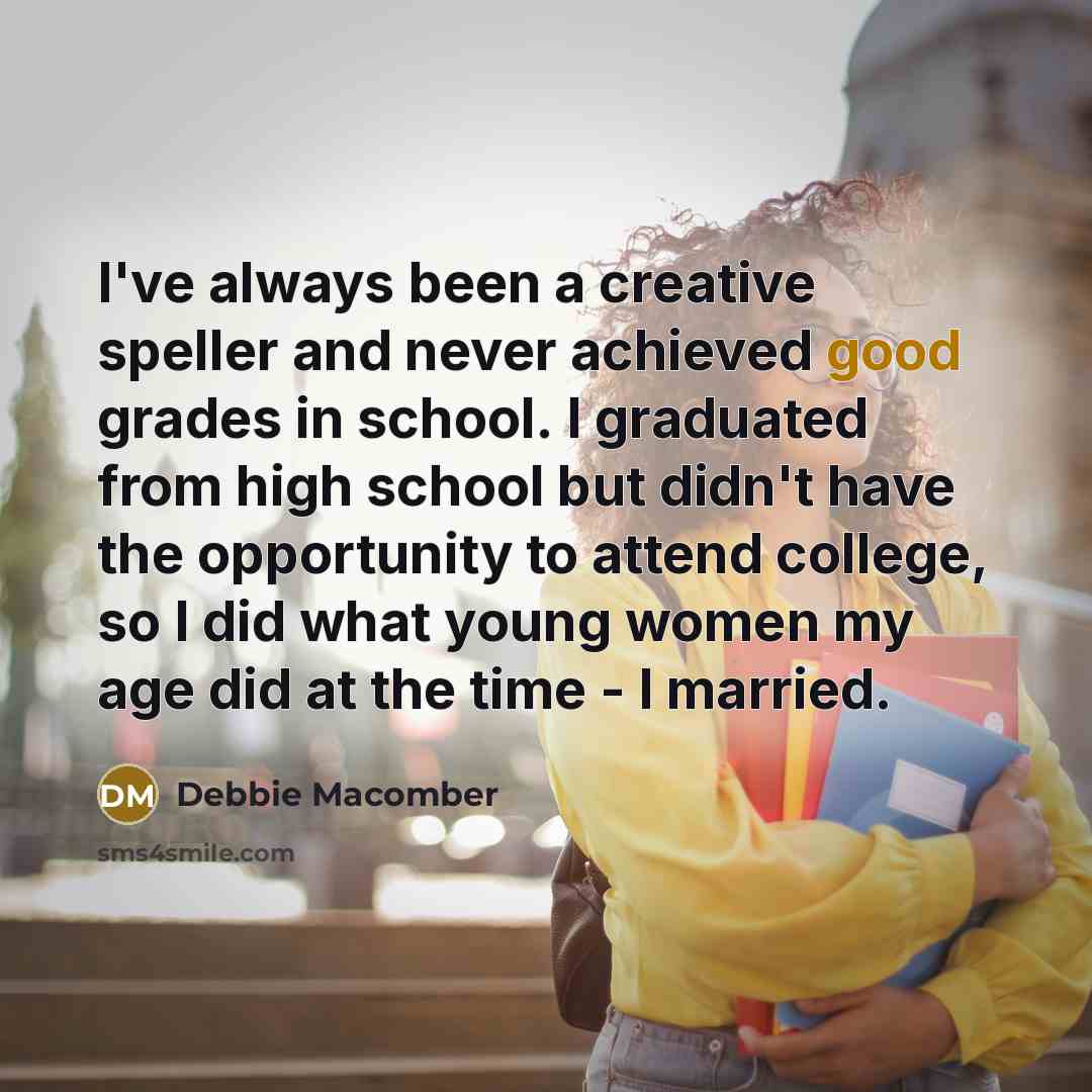 “I've always been a creative speller and never achieved good…” quote by Debbie Macomber