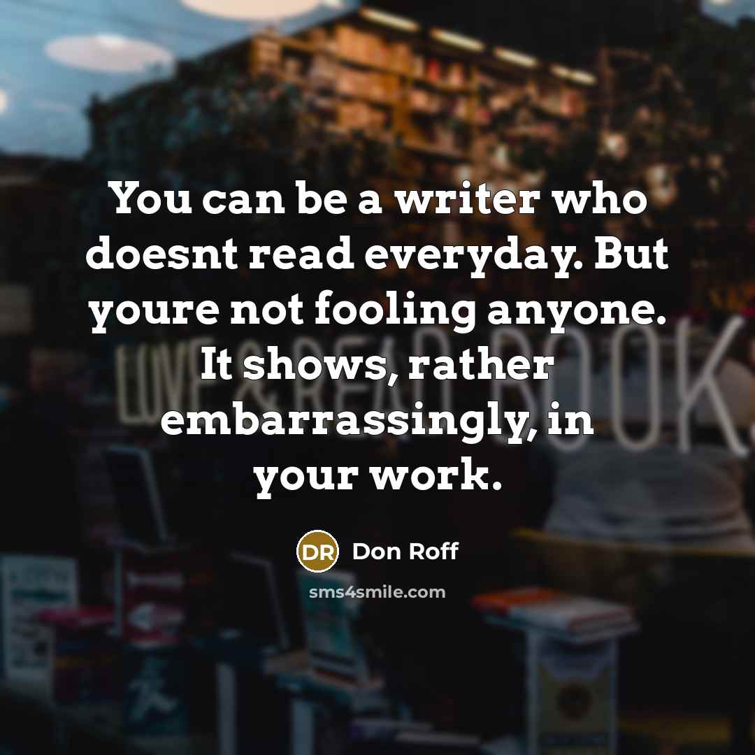 “You can be a writer who doesnt read everyday. But…” quote by Don Roff