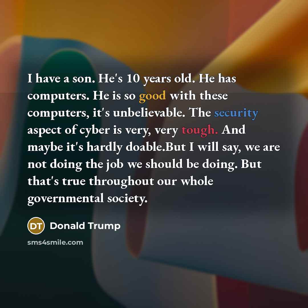 “I have a son. He's 10 years old. He has…” quote by Donald Trump