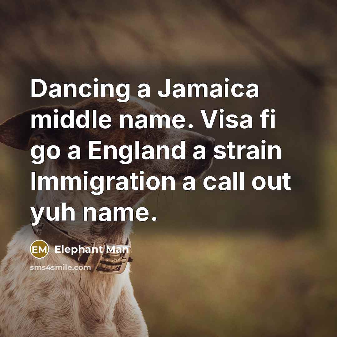 “Dancing a Jamaica middle name. Visa fi go a England…” quote by Elephant Man