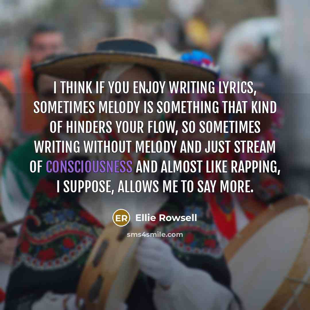 “I think if you enjoy writing lyrics, sometimes melody is…” quote by Ellie Rowsell
