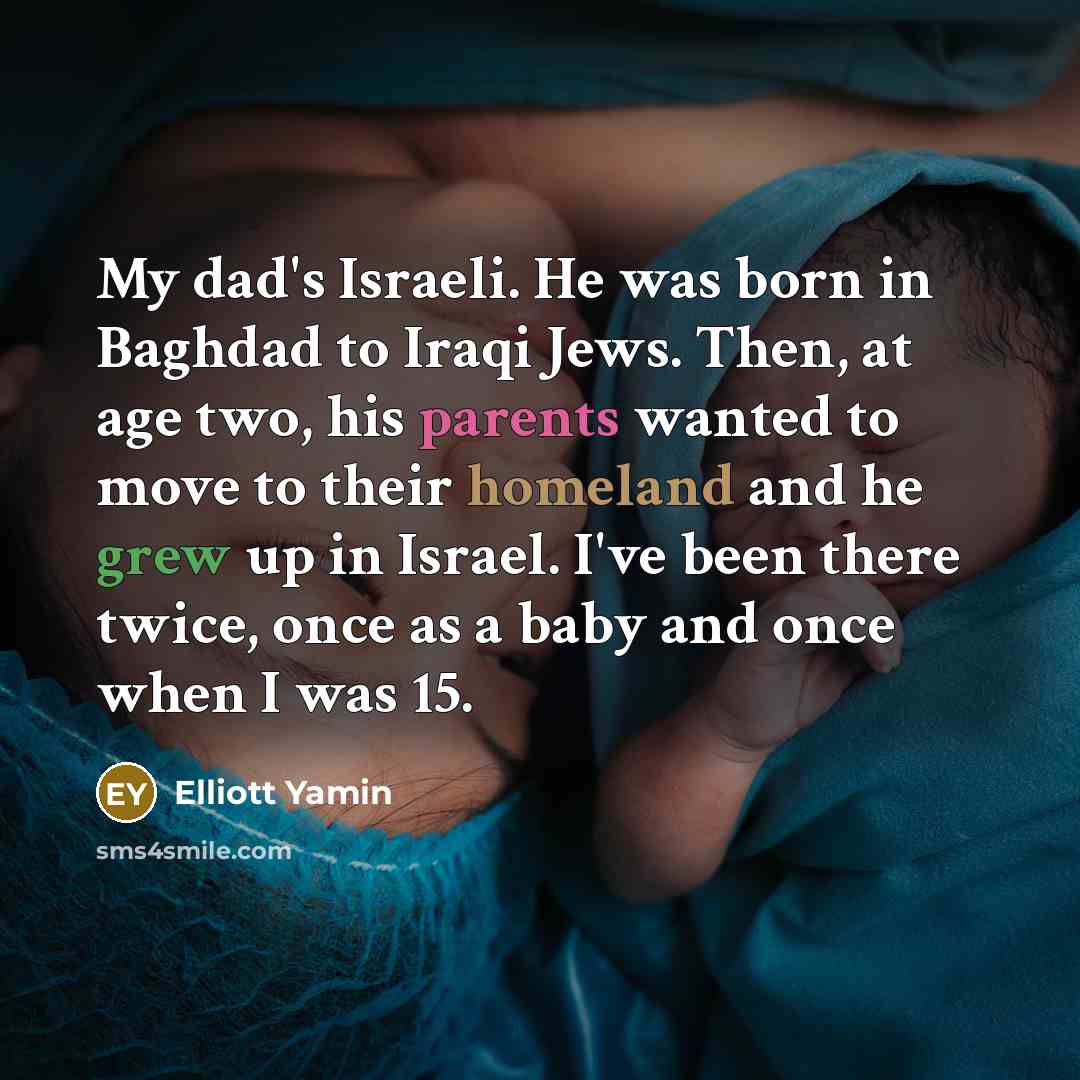 “My dad's Israeli. He was born in Baghdad to Iraqi…” quote by Elliott Yamin