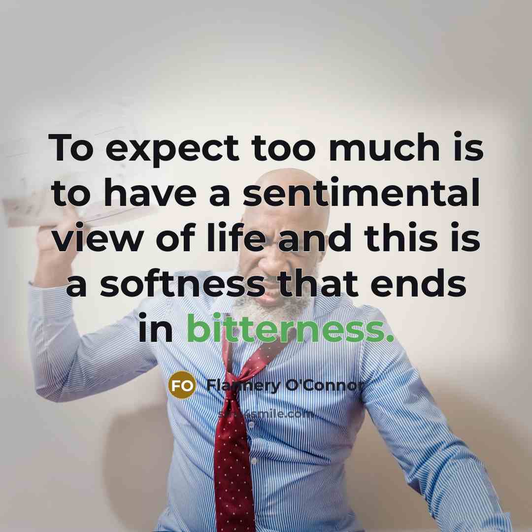 “To expect too much is to have a sentimental view…” quote by Flannery O'Connor