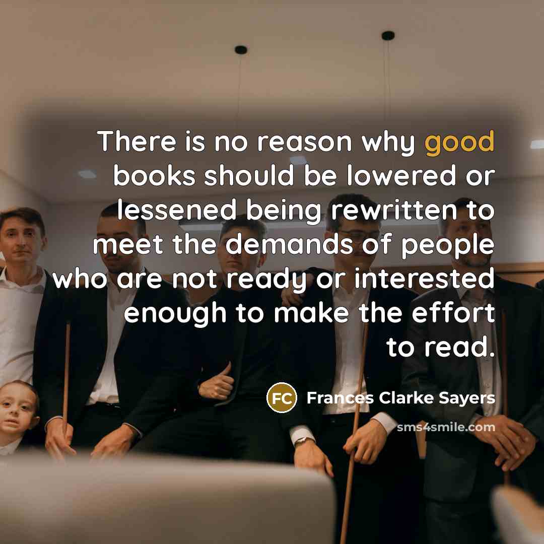 “There is no reason why good books should be lowered…” quote by Frances Clarke Sayers