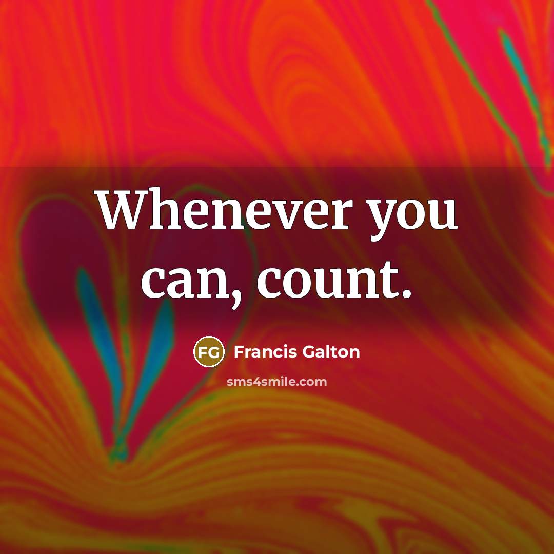 “Whenever you can, count.…” quote by Francis Galton