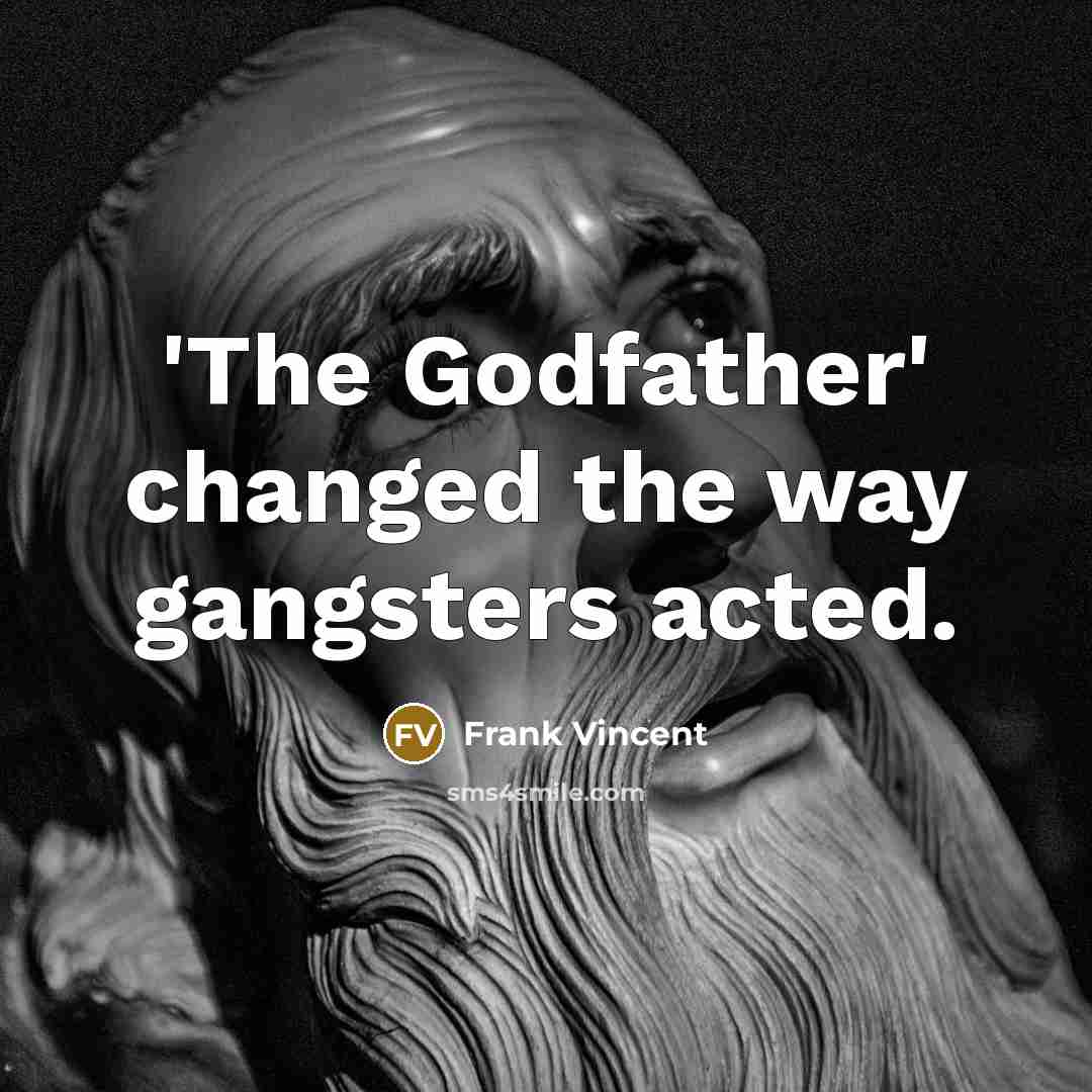 “'The Godfather' changed the way gangsters acted.…” quote by Frank Vincent