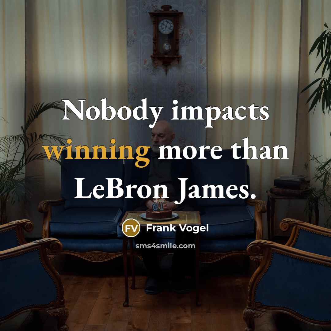 “Nobody impacts winning more than LeBron James.…” quote by Frank Vogel