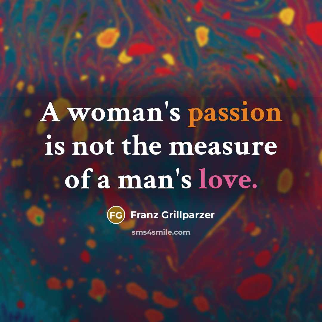 “A woman's passion is not the measure of a man's…” quote by Franz Grillparzer