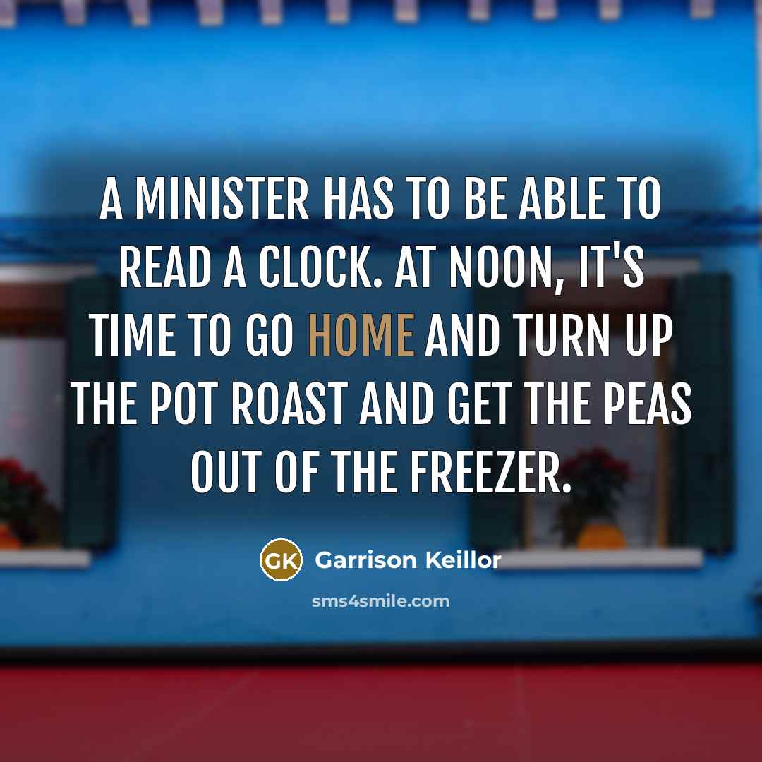 “A minister has to be able to read a clock.…” quote by Garrison Keillor