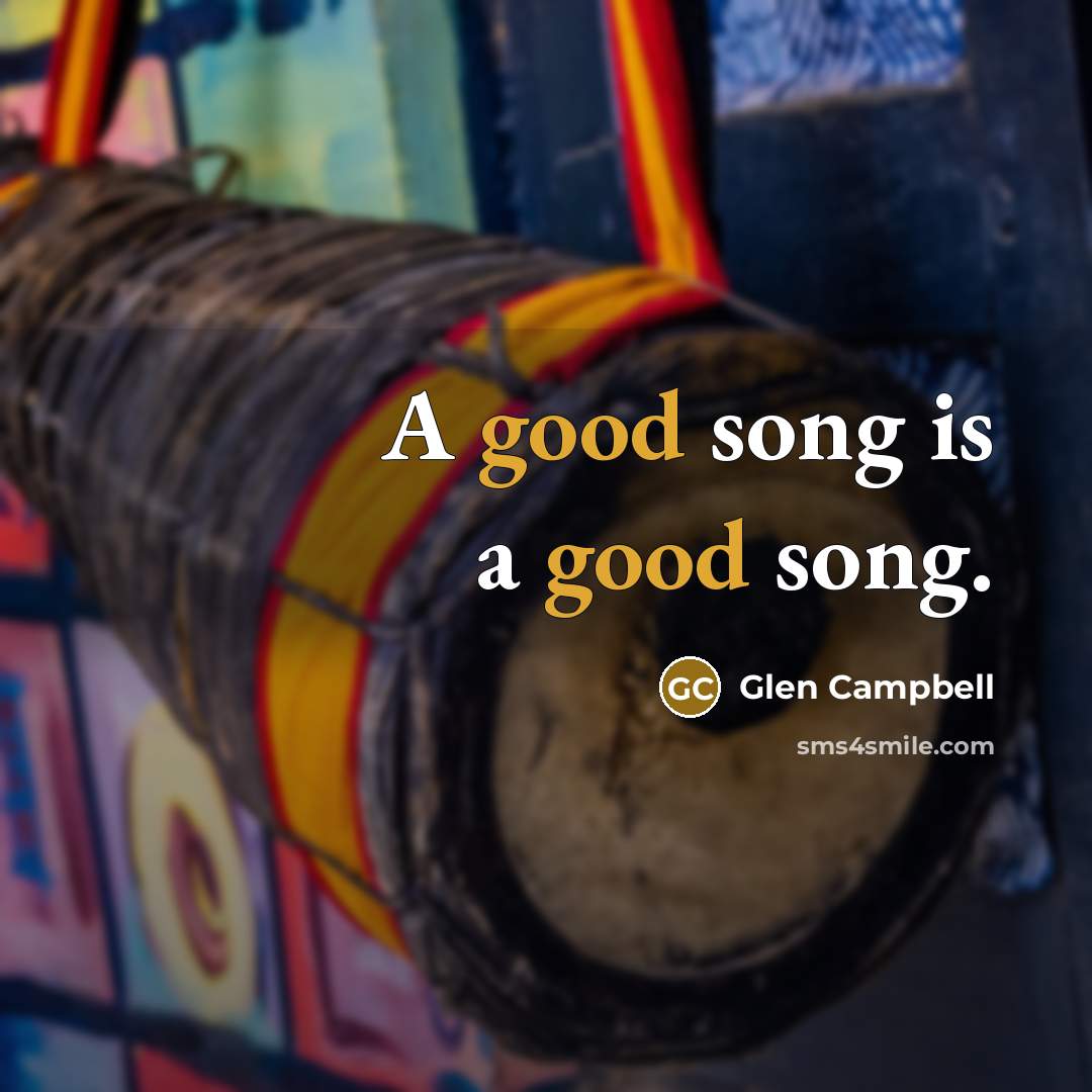 “A good song is a good song.…” quote by Glen Campbell