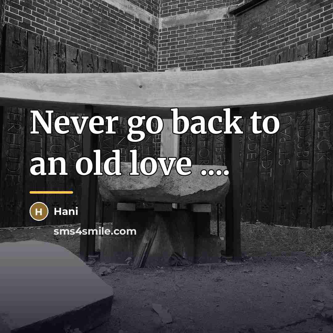 “Never go back to an old love ....…” quote by Hani