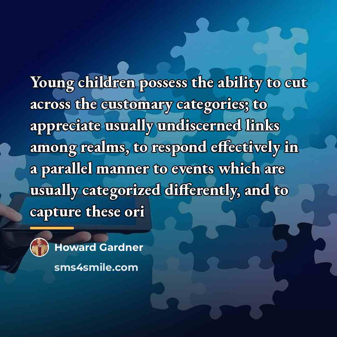 “Young children possess the ability to cut across the customary…” quote by Howard Gardner