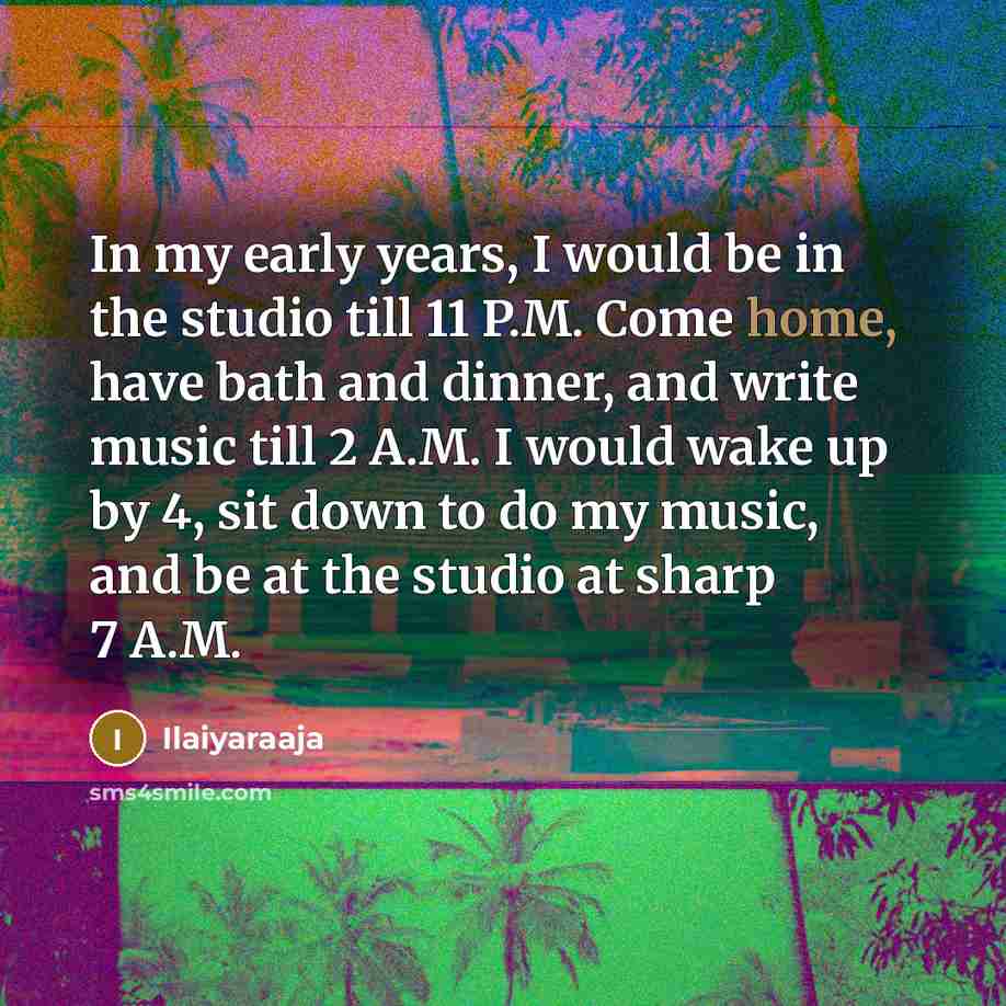 “In my early years, I would be in the studio…” quote by Ilaiyaraaja
