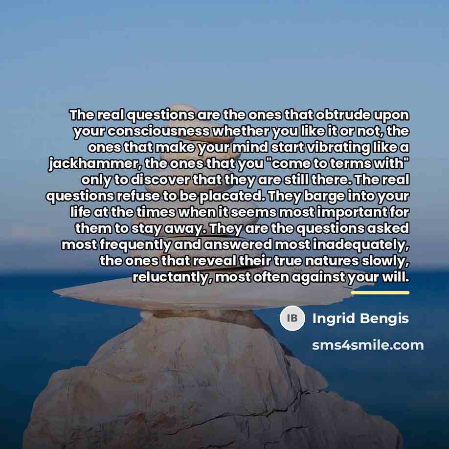 “The real questions are the ones that obtrude upon your…” quote by Ingrid Bengis
