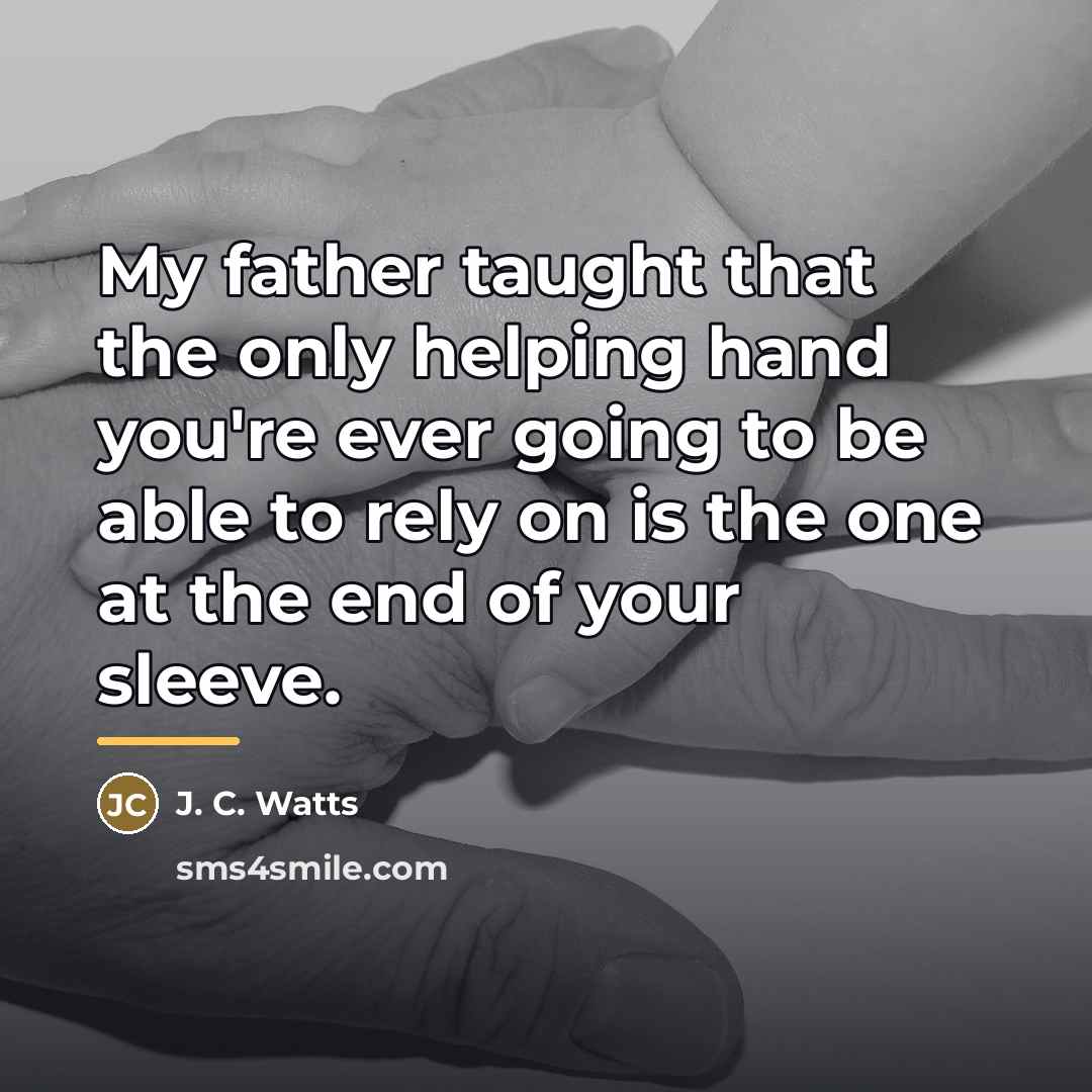 “My father taught that the only helping hand you're ever…” quote by J. C. Watts