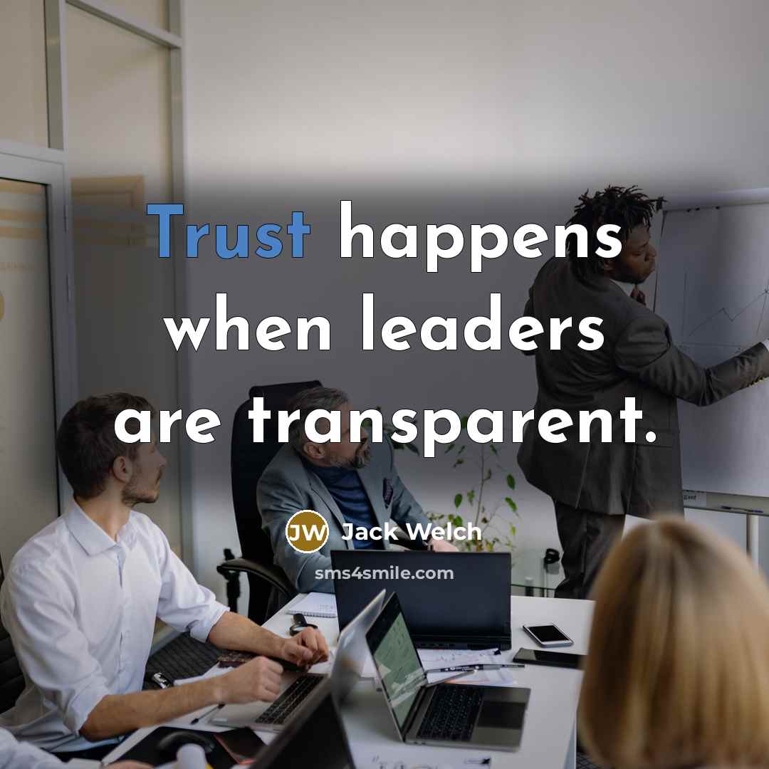 “Trust happens when leaders are transparent.…” quote by Jack Welch