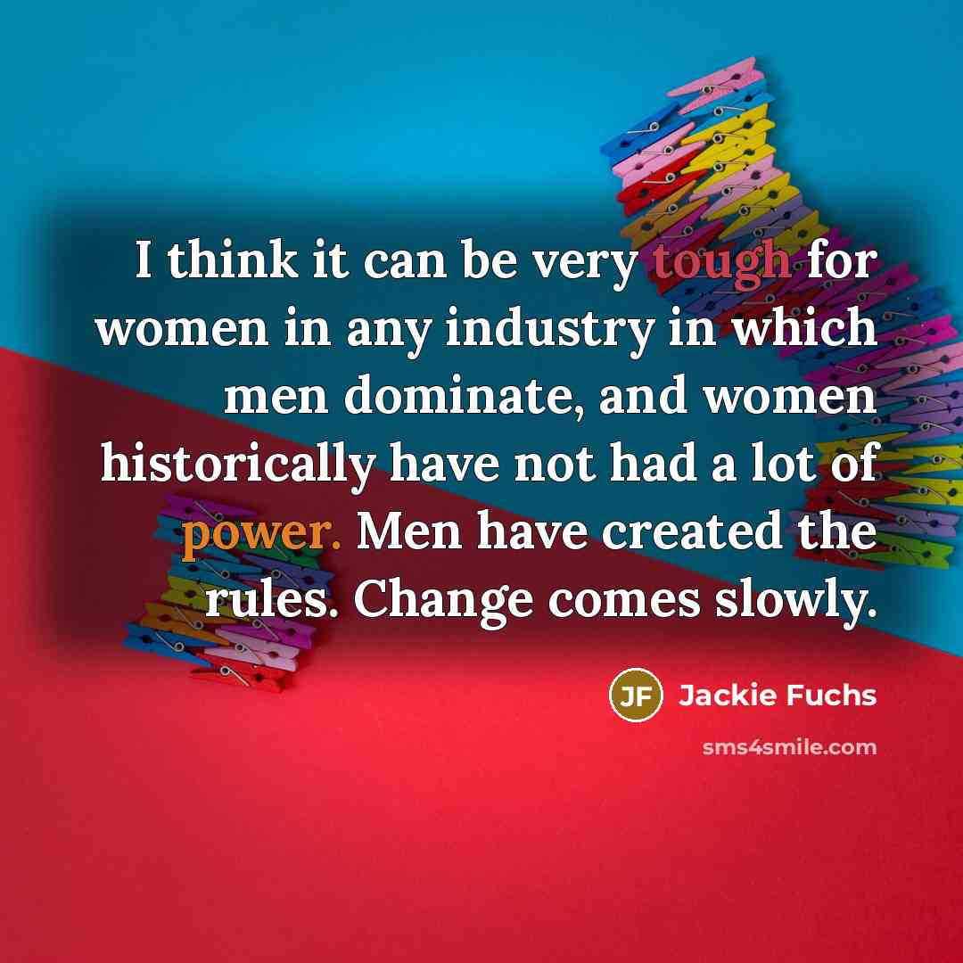 “I think it can be very tough for women in…” quote by Jackie Fuchs