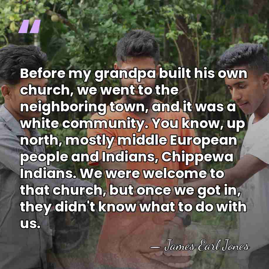Before my grandpa built his own church, we went to the neighboring&hellip; - James Earl Jones