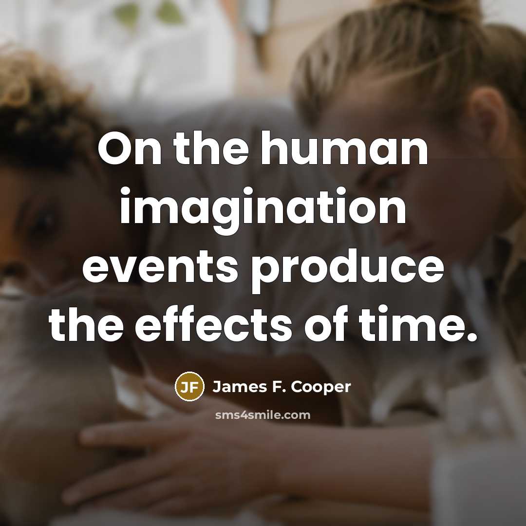 “On the human imagination events produce the effects of time.…” quote by James F. Cooper