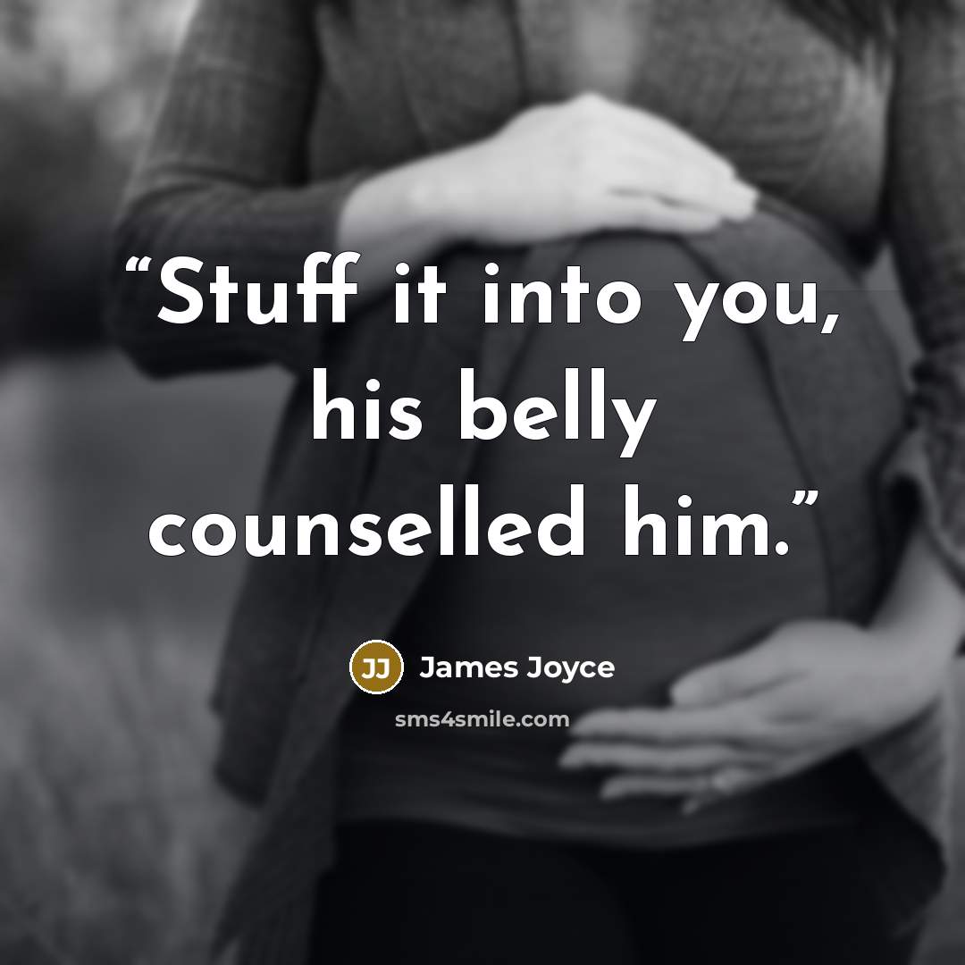 “Stuff it into you, his belly counselled him.” quote by James Joyce