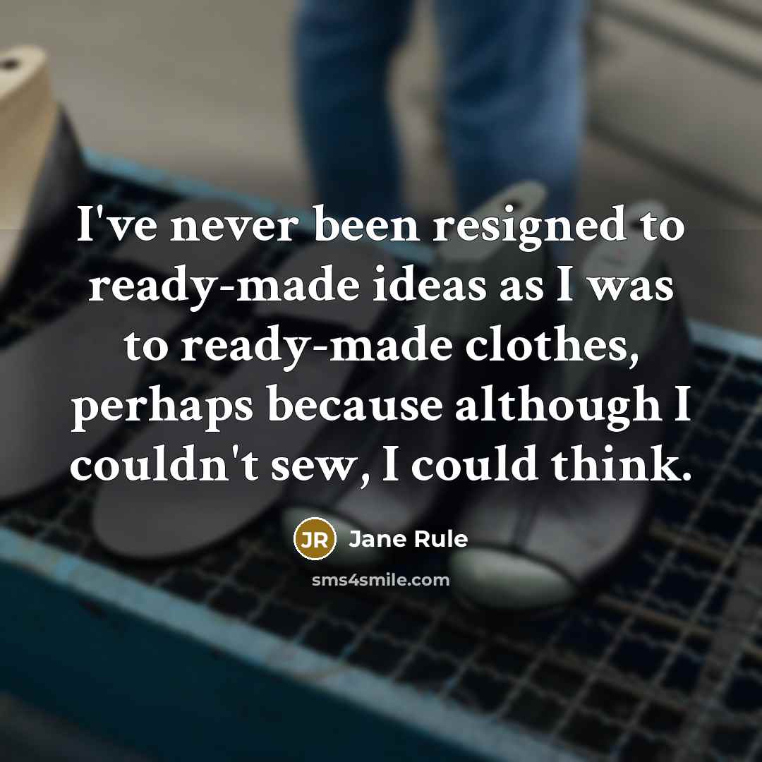 “I've never been resigned to ready-made ideas as I was…” quote by Jane Rule