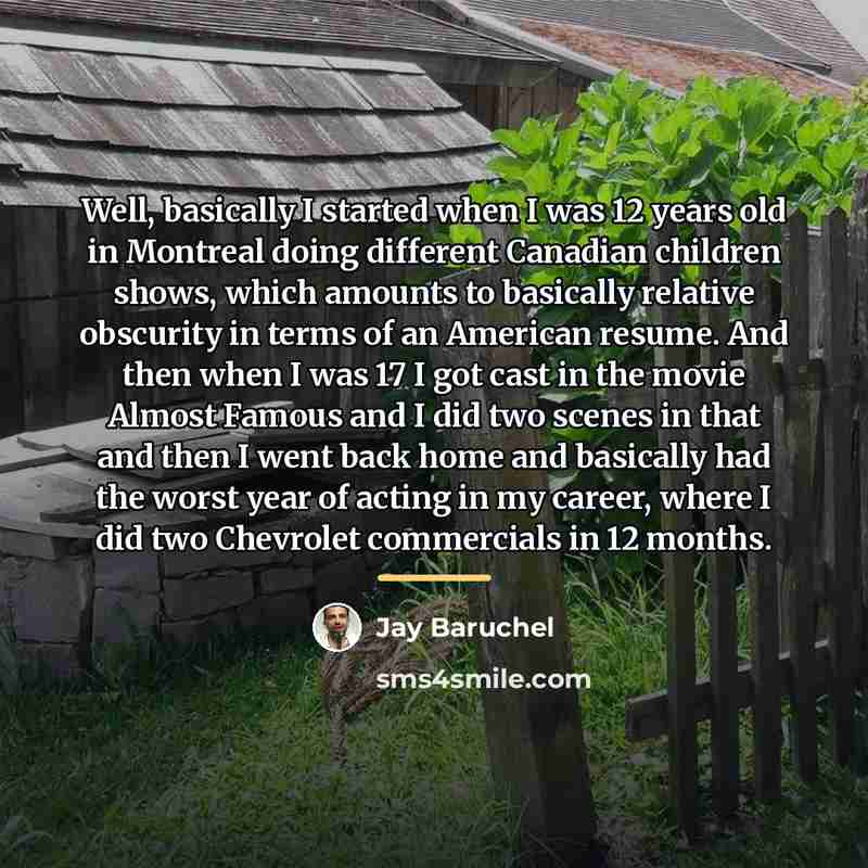 “Well, basically I started when I was 12 years old…” quote by Jay Baruchel