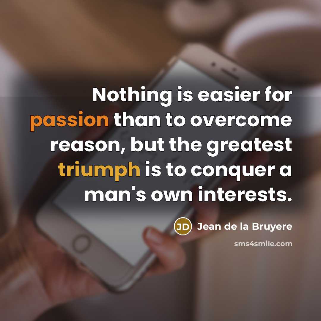 “Nothing is easier for passion than to overcome reason, but…” quote by Jean de la Bruyere