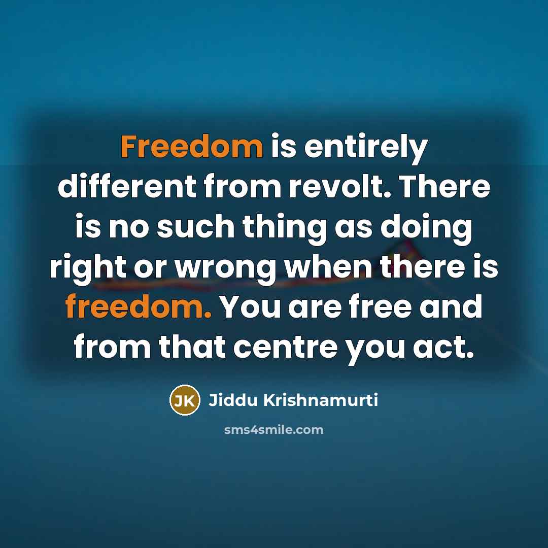 “Freedom is entirely different from revolt. There is no such…” quote by Jiddu Krishnamurti