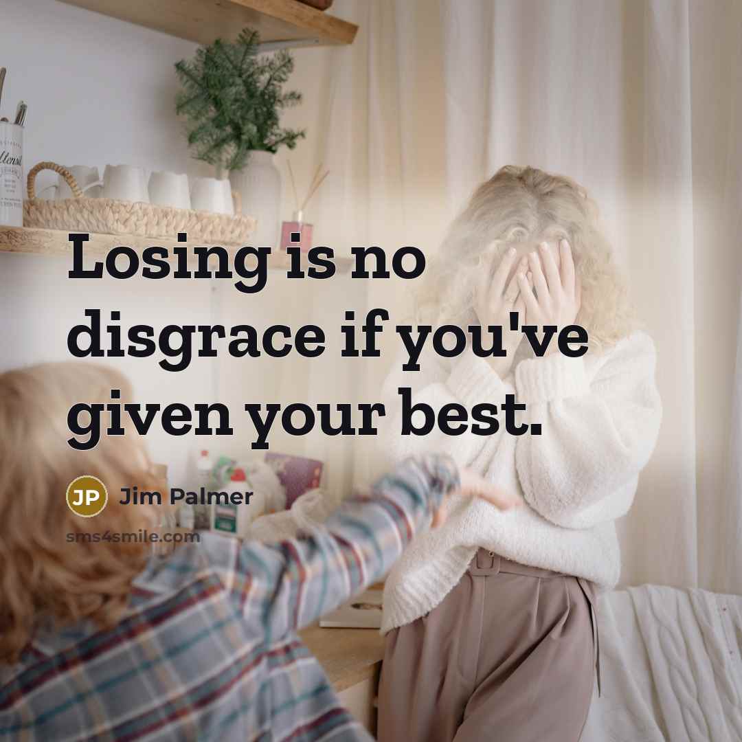 “Losing is no disgrace if you've given your best.…” quote by Jim Palmer