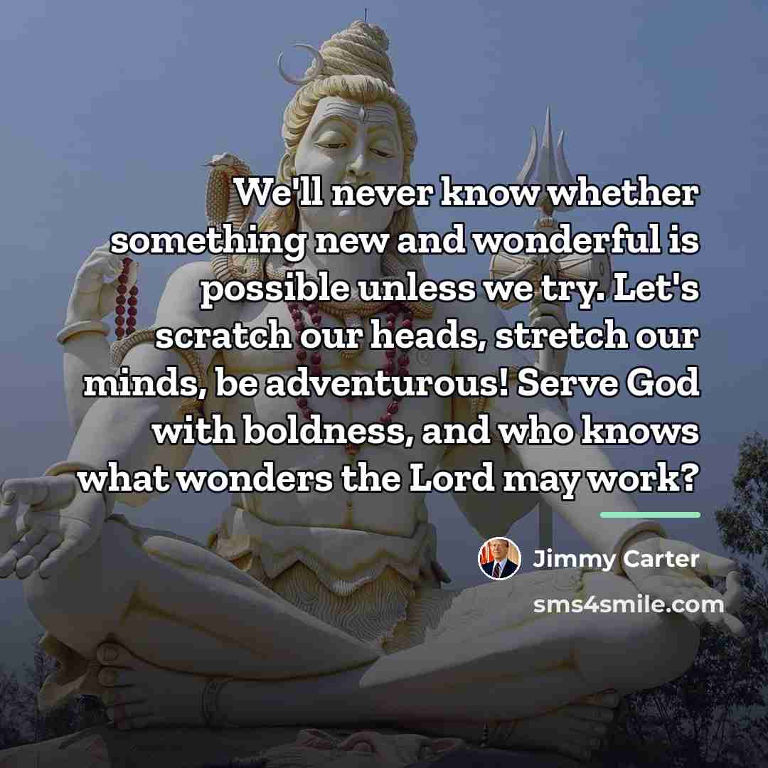 “We'll never know whether something new and wonderful is possible…” quote by Jimmy Carter