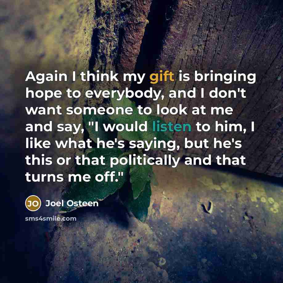 “Again I think my gift is bringing hope to everybody,…” quote by Joel Osteen