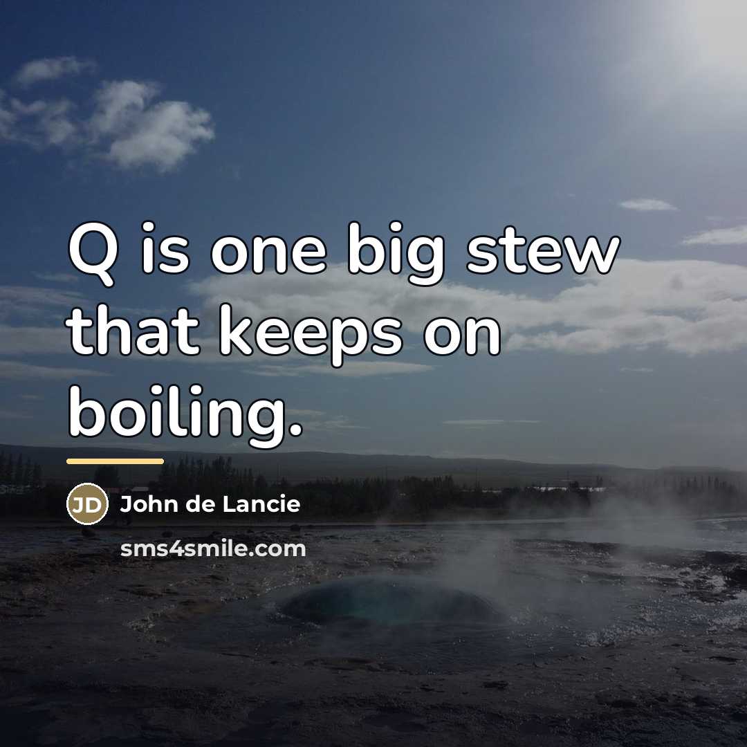 “Q is one big stew that keeps on boiling.…” quote by John de Lancie