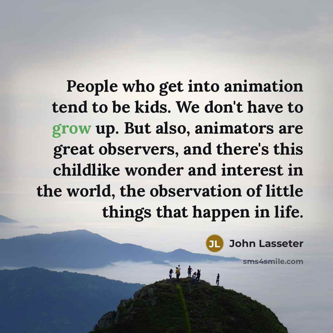 “People who get into animation tend to be kids. We…” quote by John Lasseter