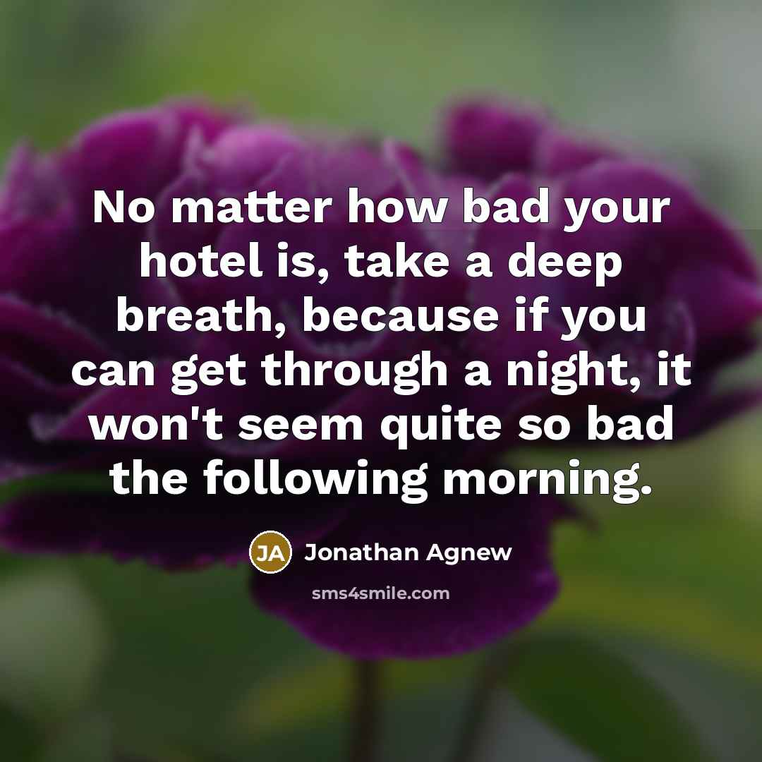 “No matter how bad your hotel is, take a deep…” quote by Jonathan Agnew