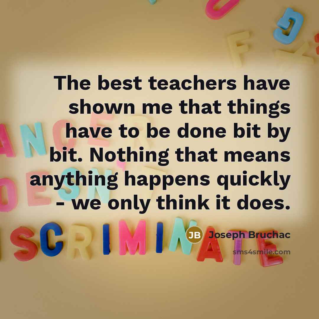 “The best teachers have shown me that things have to…” quote by Joseph Bruchac
