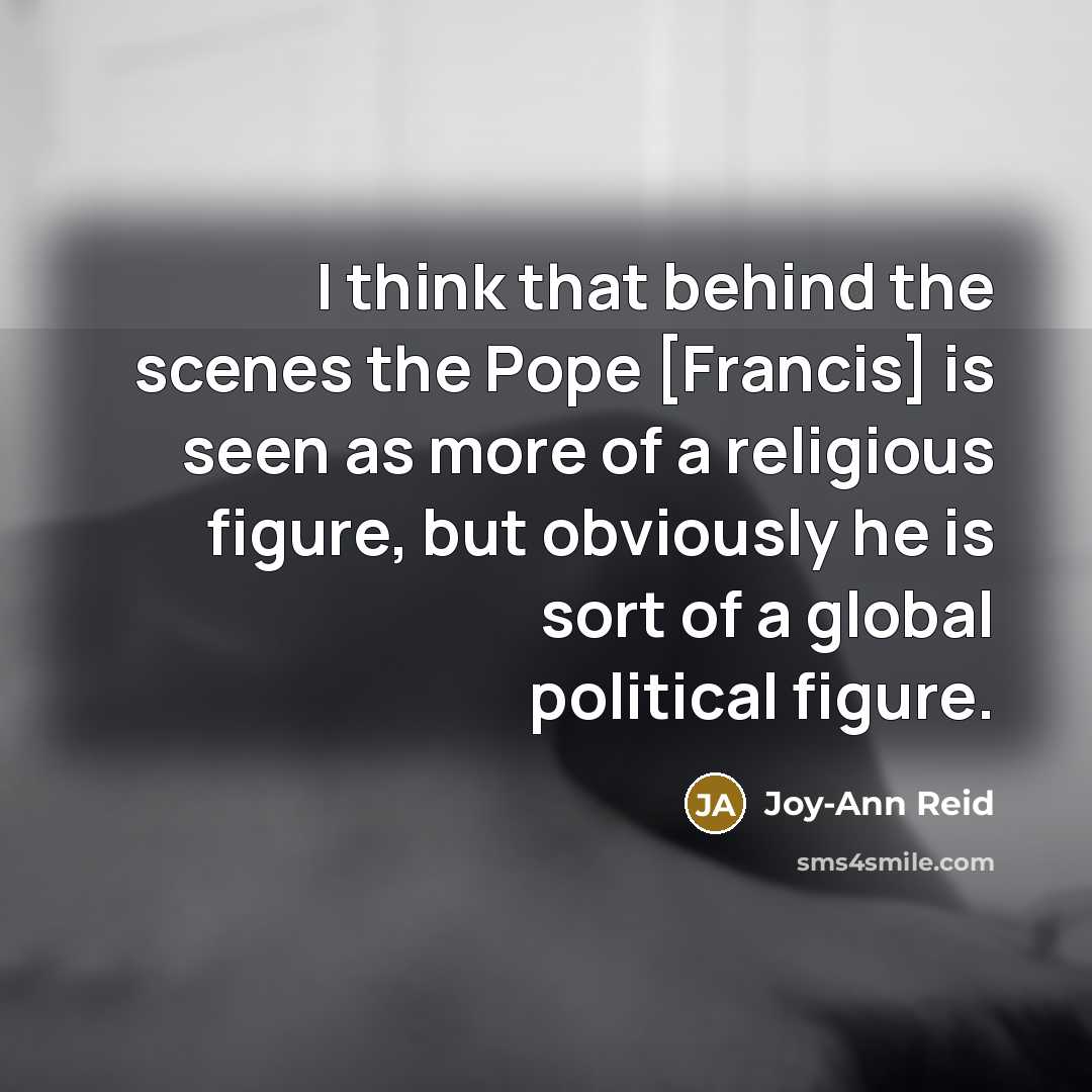 “I think that behind the scenes the Pope [Francis] is…” quote by Joy-Ann Reid