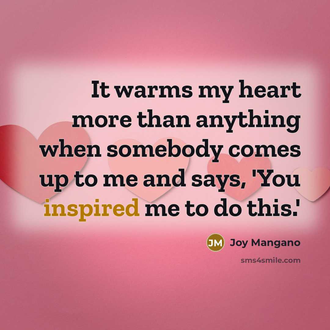 “It warms my heart more than anything when somebody comes…” quote by Joy Mangano