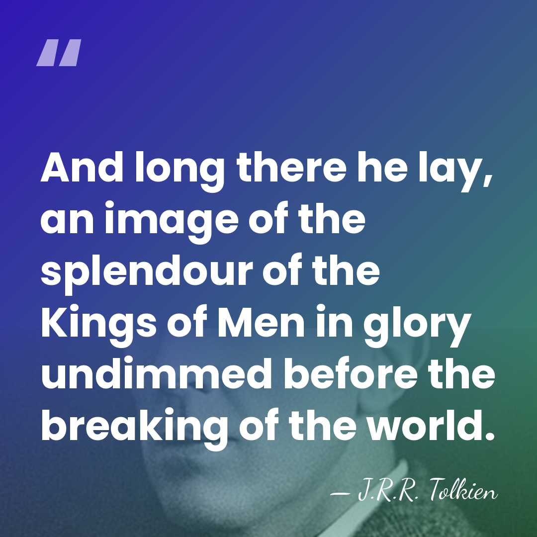 And long there he lay, an image of the splendour of the&hellip; - J.R.R. Tolkien