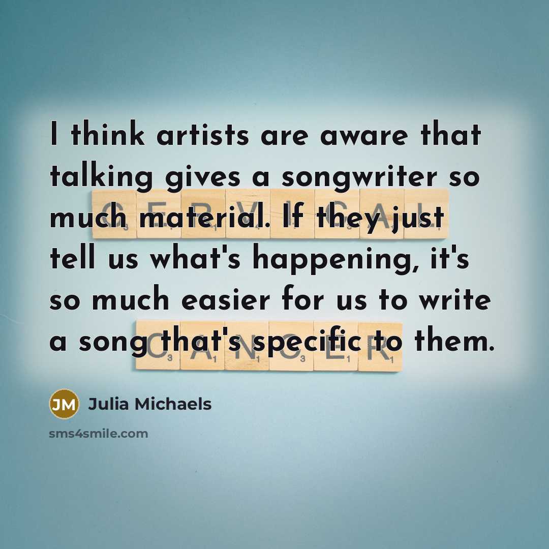 “I think artists are aware that talking gives a songwriter…” quote by Julia Michaels