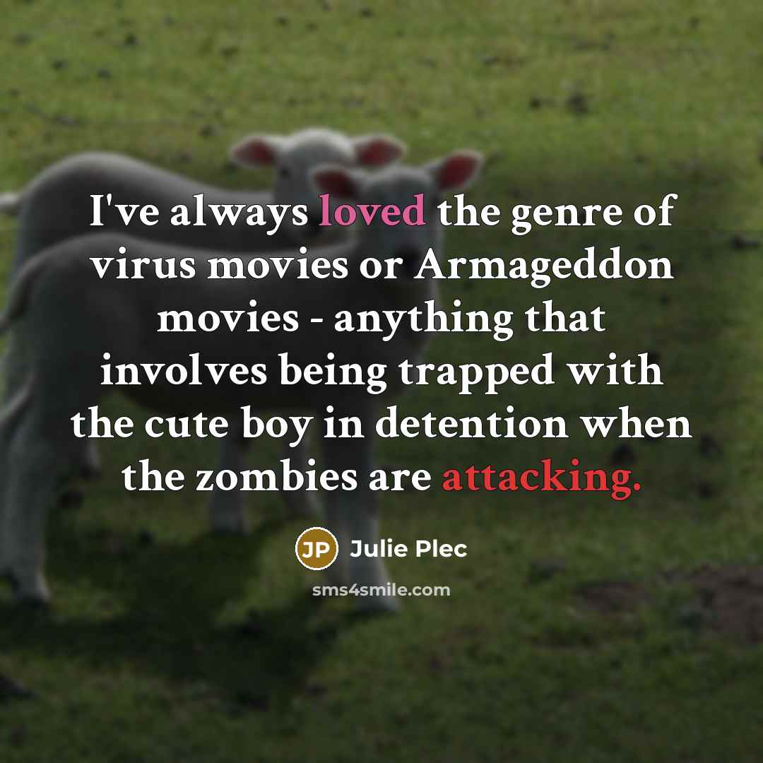 “I've always loved the genre of virus movies or Armageddon…” quote by Julie Plec