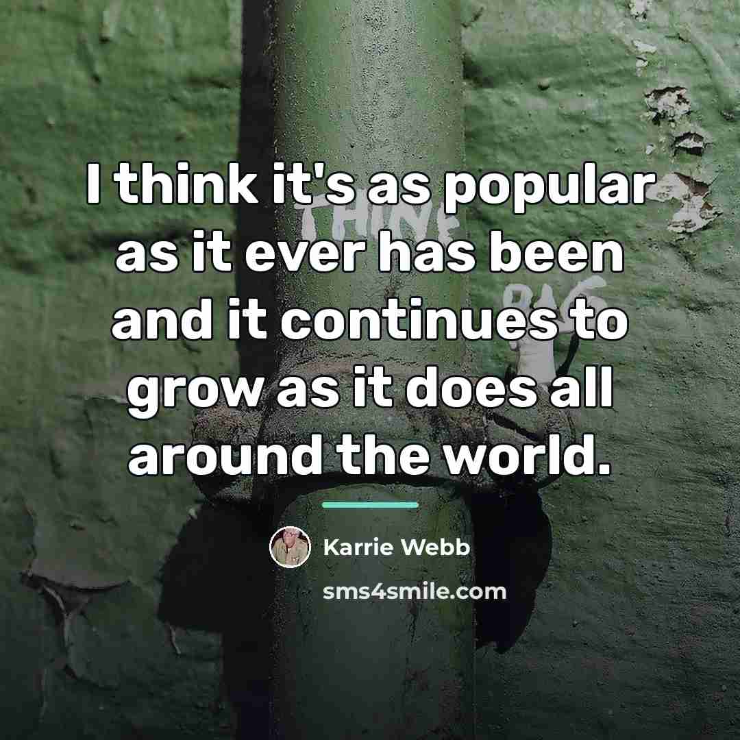 “I think it's as popular as it ever has been…” quote by Karrie Webb