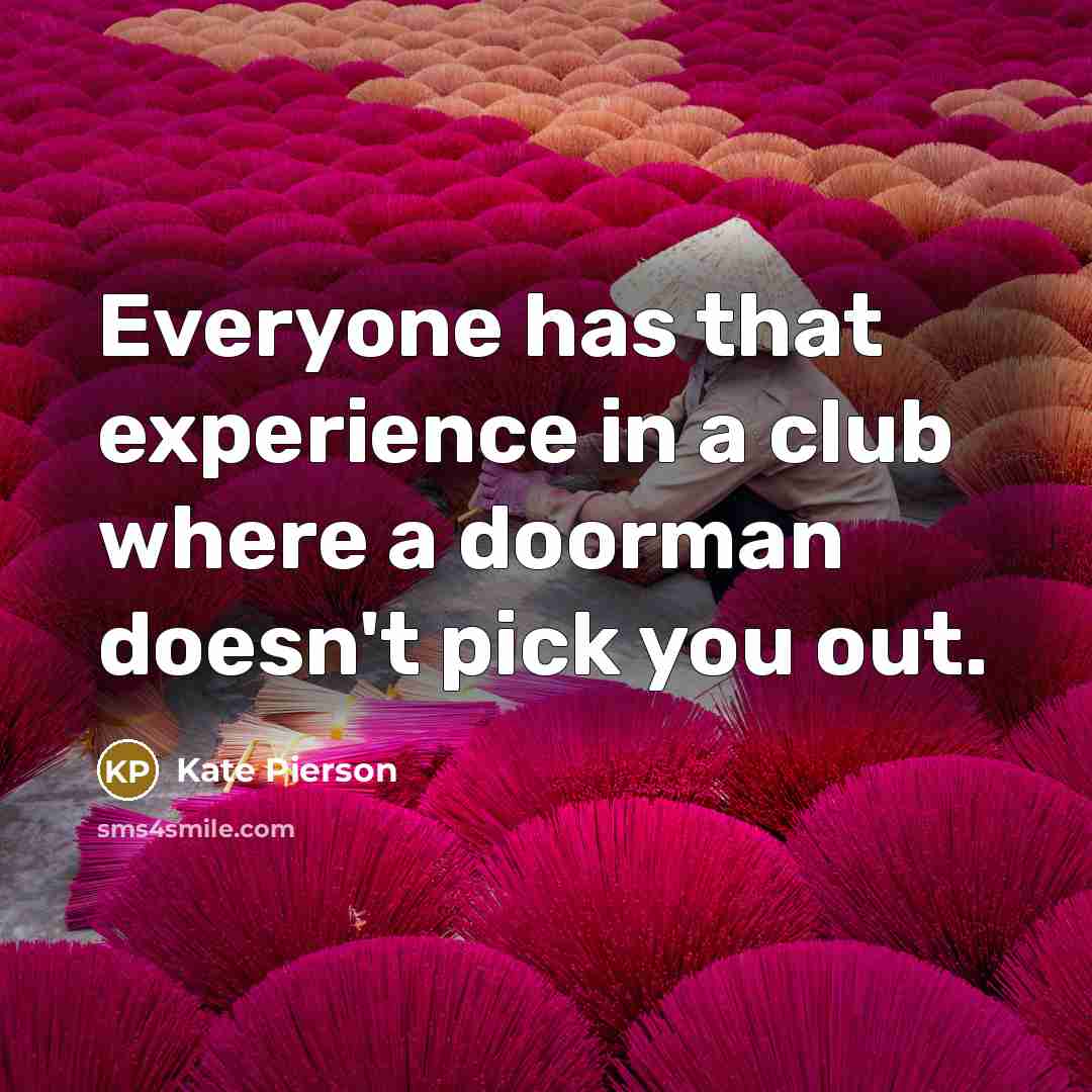 “Everyone has that experience in a club where a doorman…” quote by Kate Pierson