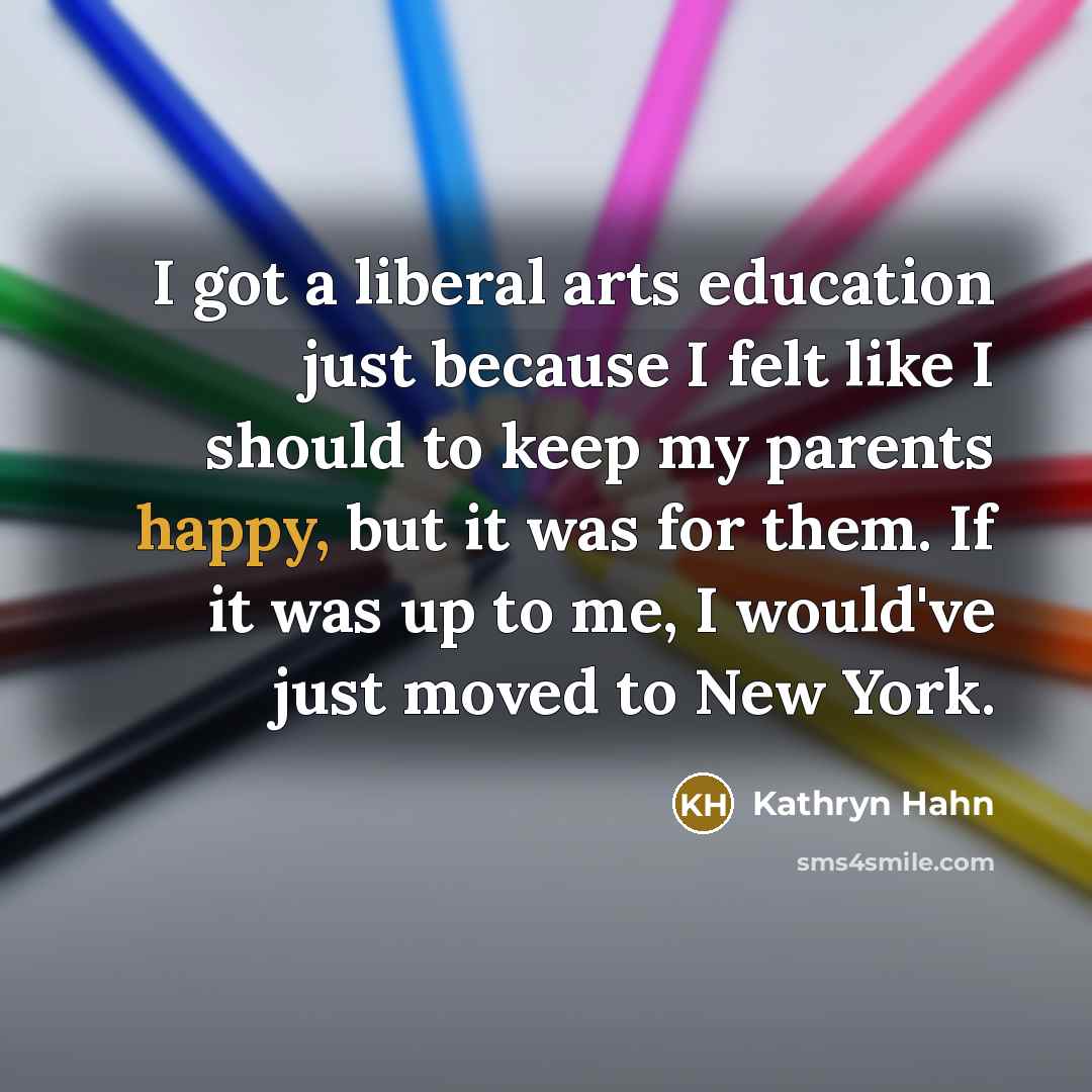 “I got a liberal arts education just because I felt…” quote by Kathryn Hahn