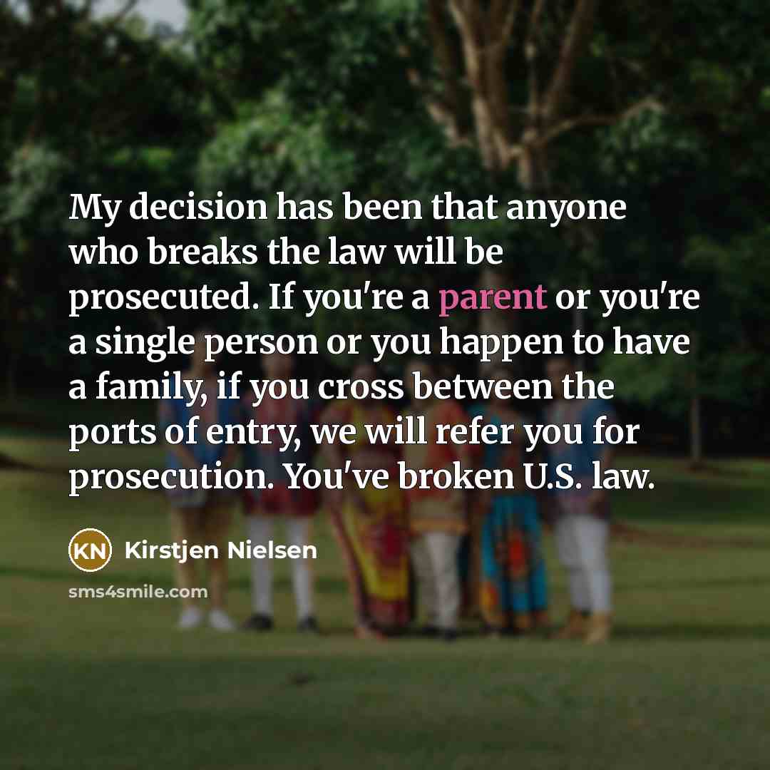 “My decision has been that anyone who breaks the law…” quote by Kirstjen Nielsen