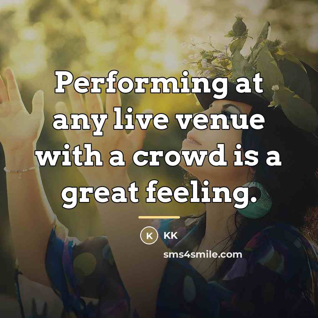 “Performing at any live venue with a crowd is a…” quote by KK
