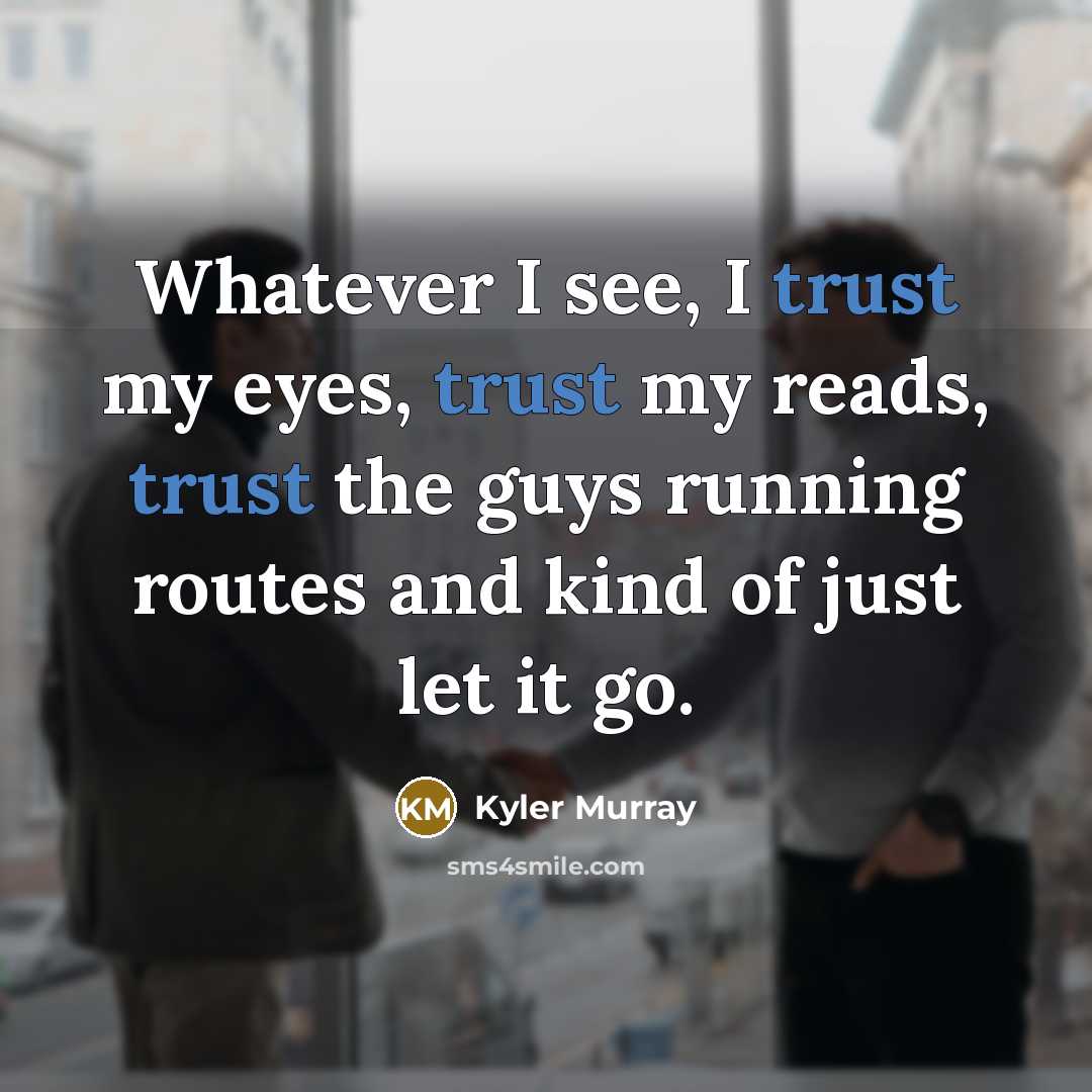 “Whatever I see, I trust my eyes, trust my reads,…” quote by Kyler Murray